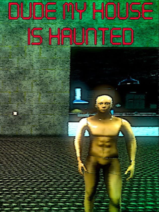 Dude My House Is Haunted