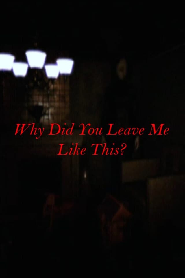 Why Did You Leave Me Like This?