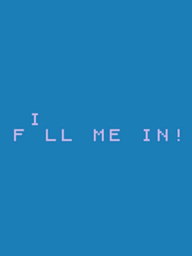 Fill Me In!